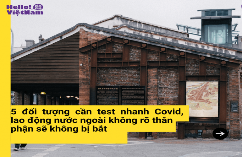 Năm đối tượng cần test nhanh Covid, lao động nước ngoài không rõ thân phận sẽ không bị bắt